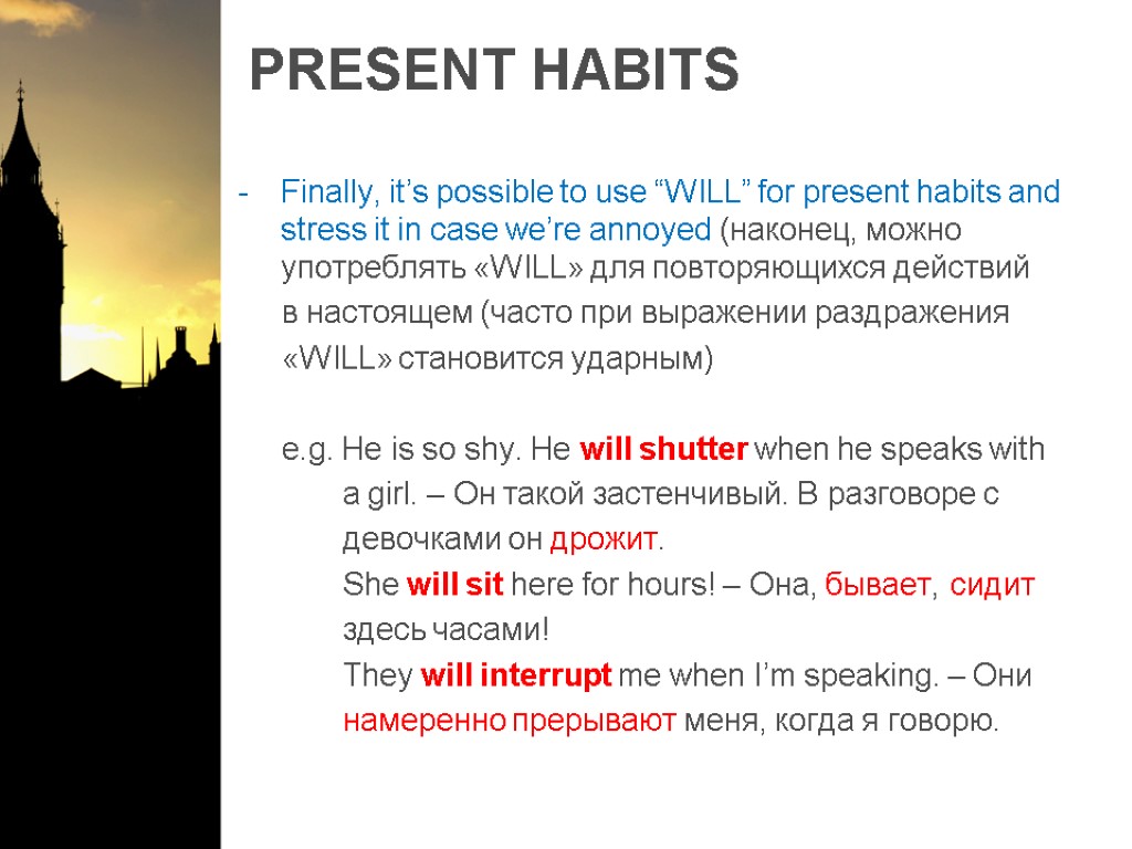 PRESENT HABITS Finally, it’s possible to use “WILL” for present habits and stress it